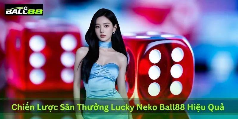 chien-luoc-san-thuong-lucky-neko-ball88-hieu-qua-tu-cao-thu