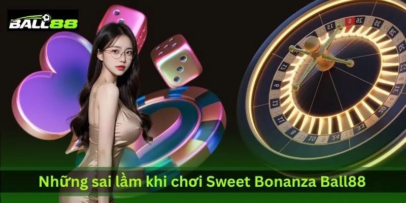 nhung-sai-lam-khi-choi-sweet-bonanza-ball88